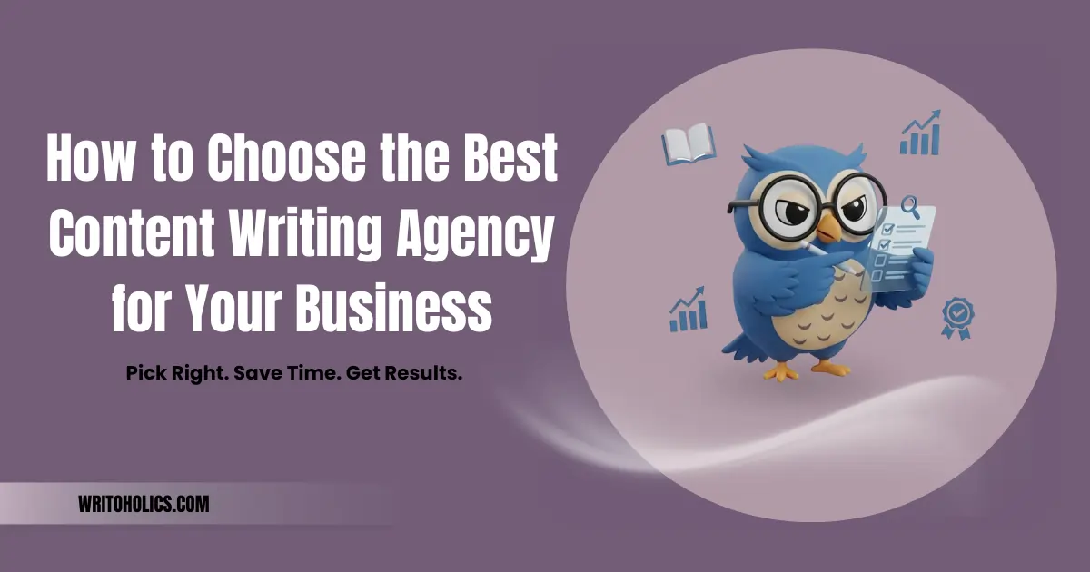 How to Choose the Best Content Writing Agency for Your Business